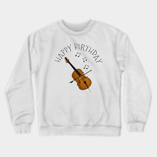 Cello Happy Birthday Cellist String Musician Crewneck Sweatshirt by doodlerob